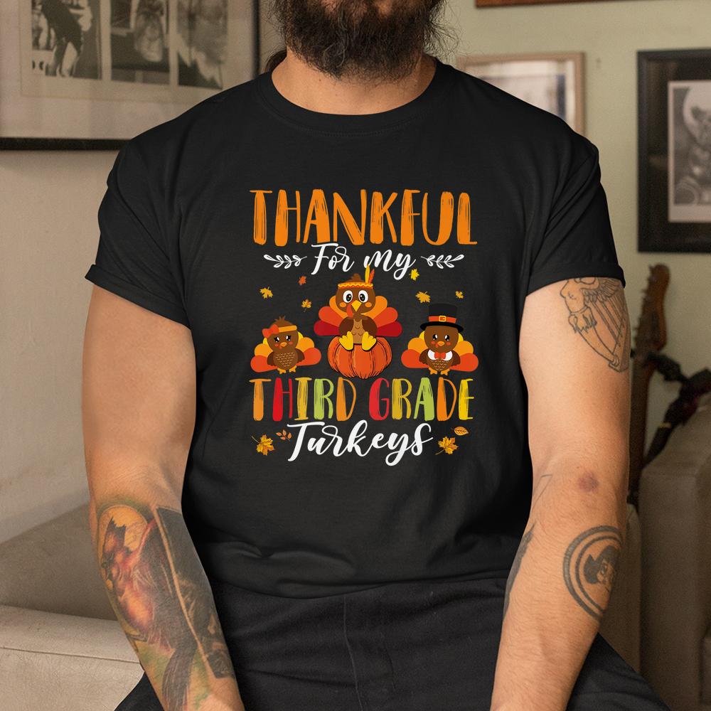 Thankful For My Third Grade Turkeys Thanksgiving 3rd Teacher Shirt Thankful For My Third Grade Turkeys Thanksgiving 3rd Teacher Shirt