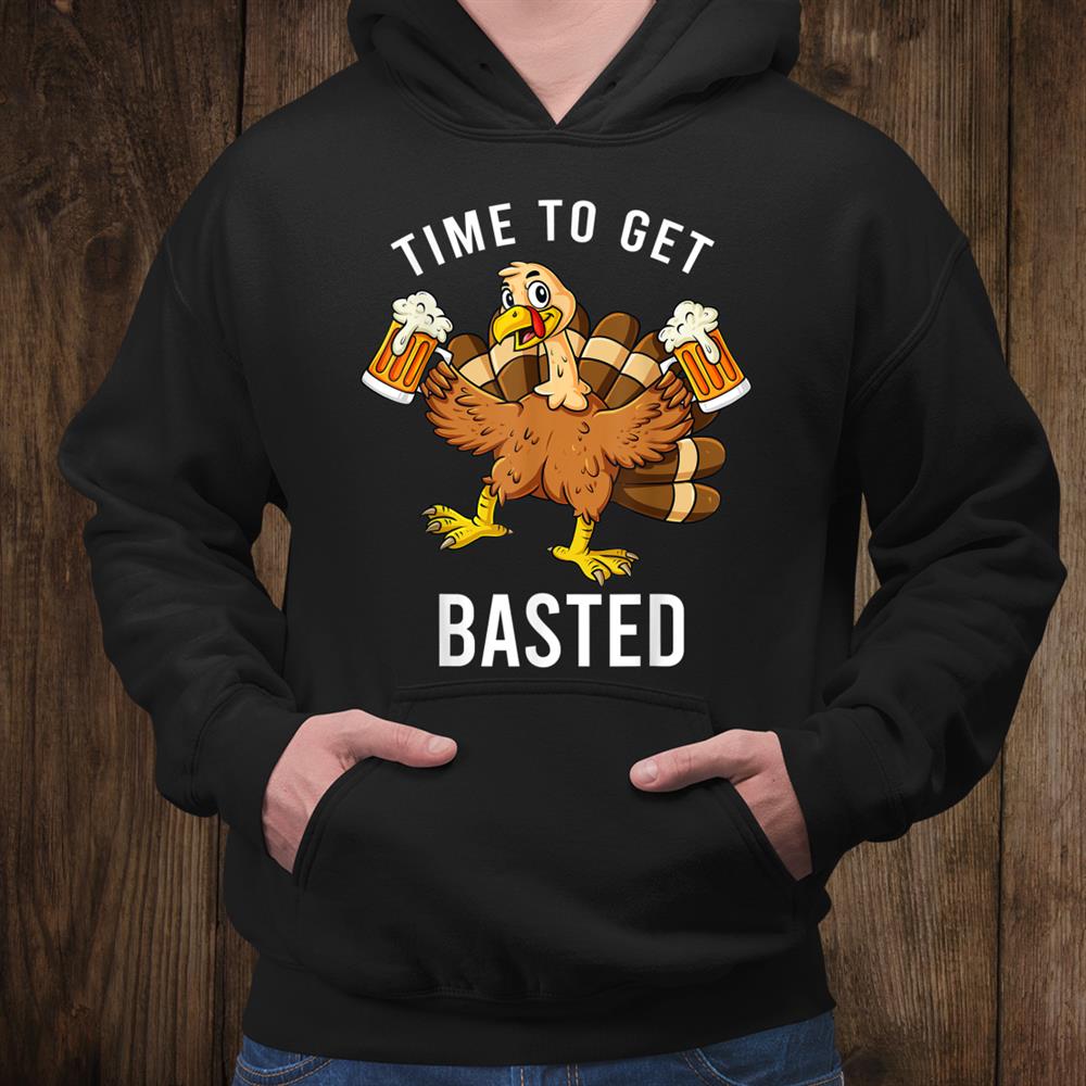 Thanksgiving Time To Get Basted Turkey Beer Shirt Thanksgiving Time To Get Basted Turkey Beer Shirt