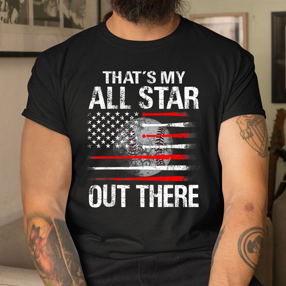 That’s My All Star Out There Baseball Player Mom Dad Shirt That’s My All Star Out There Baseball Player Mom Dad Shirt