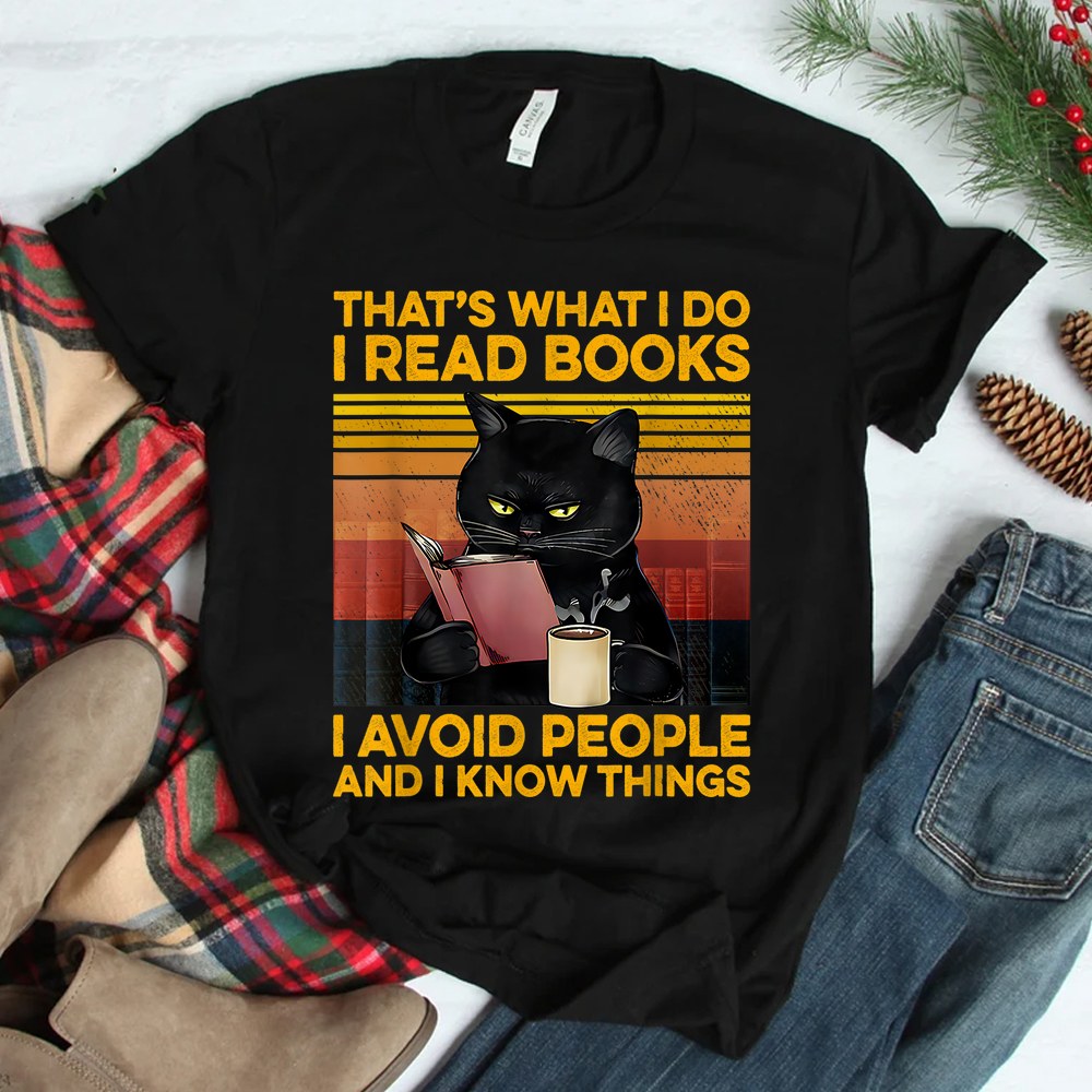 That’s What I Do I Read Books I Avoid People I Know Things Shirt That’s What I Do I Read Books I Avoid People I Know Things Shirt