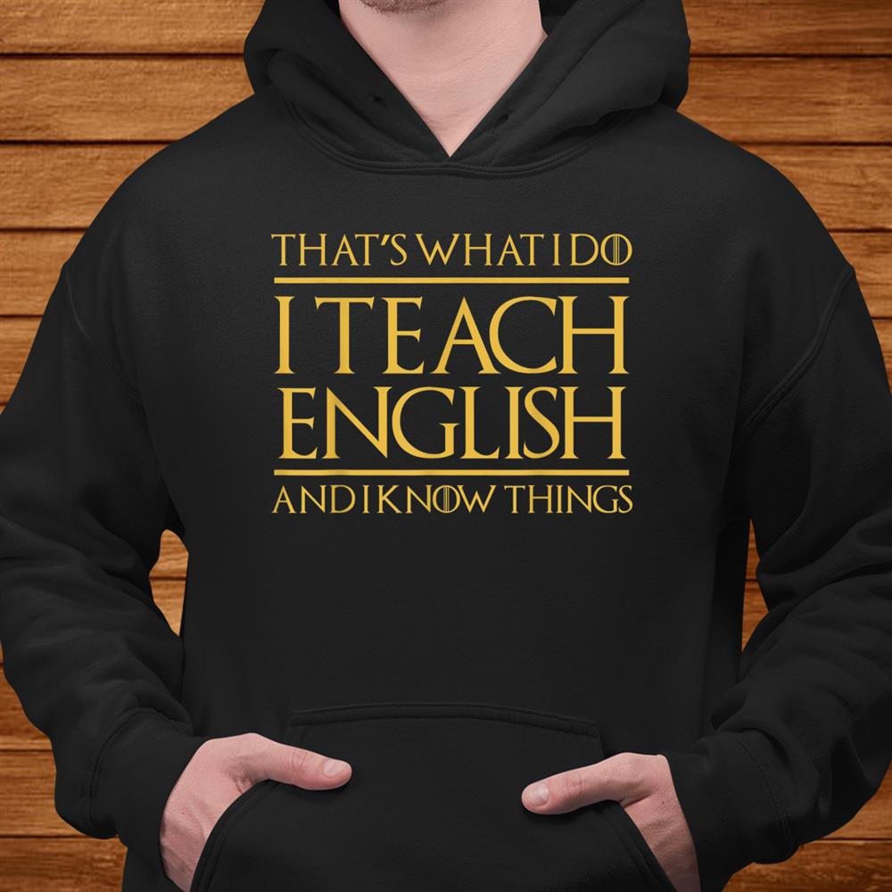 Thats What I Do I Teach English And I Know Things Teacher Shirt Thats What I Do I Teach English And I Know Things Teacher Shirt