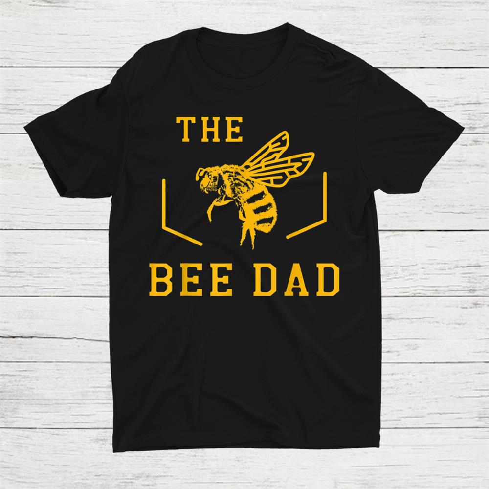 The Bee Dad Beekeeper Apiarist Honeybee Shirt The Bee Dad Beekeeper Apiarist Honeybee Shirt
