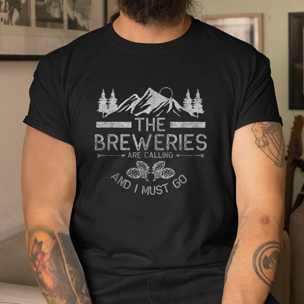 The Breweries Are Calling Craft Beer Shirt The Breweries Are Calling Craft Beer Shirt