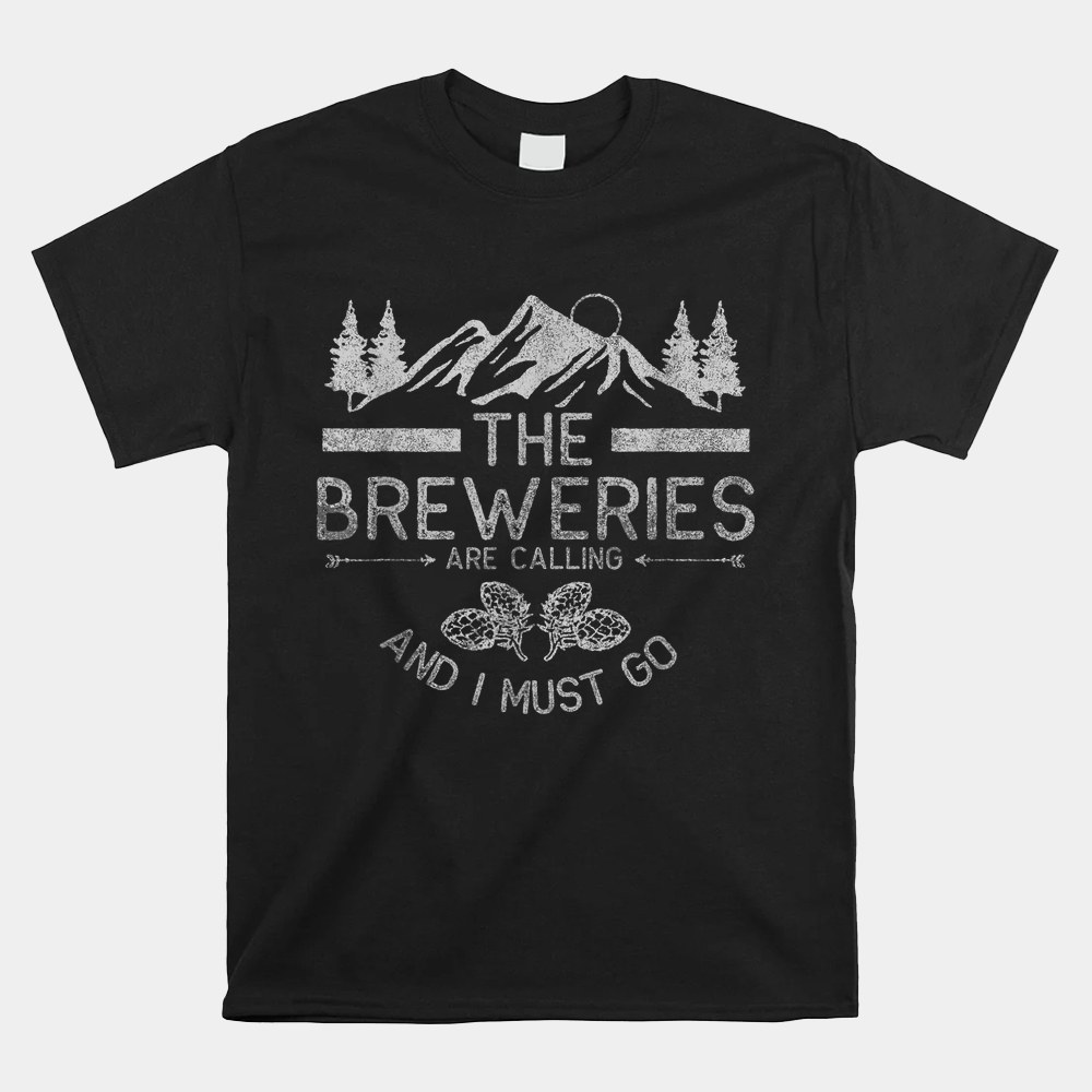 The Breweries Are Calling Craft Beer Shirt The Breweries Are Calling Craft Beer Shirt