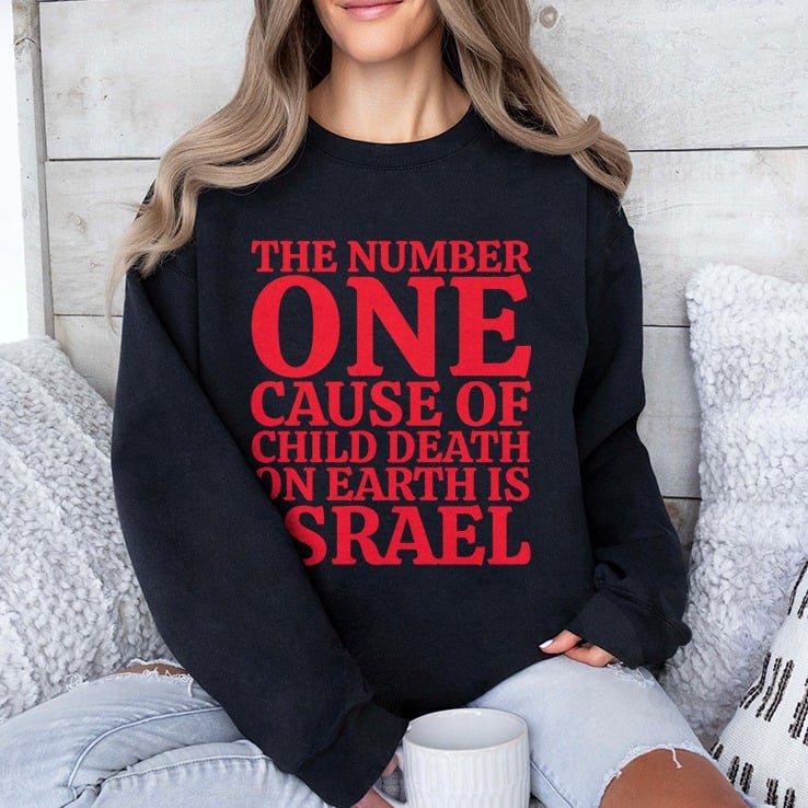 The Number One Cause Of Child Death On Earth Is Israel Shirt The Number One Cause Of Child Death On Earth Is Israel Shirt