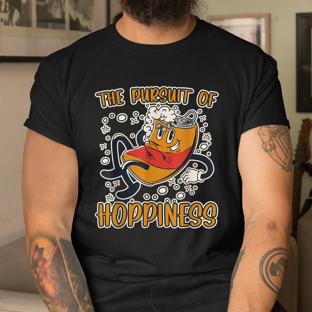 The Pursuit Of Hoppiness Beer Drinking Shirt The Pursuit Of Hoppiness Beer Drinking Shirt