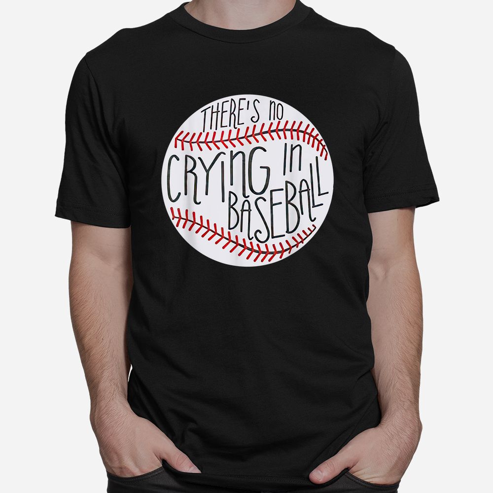 There Is No Crying In Baseball Funny Sports Ball Game Shirt There Is No Crying In Baseball Funny Sports Ball Game Shirt