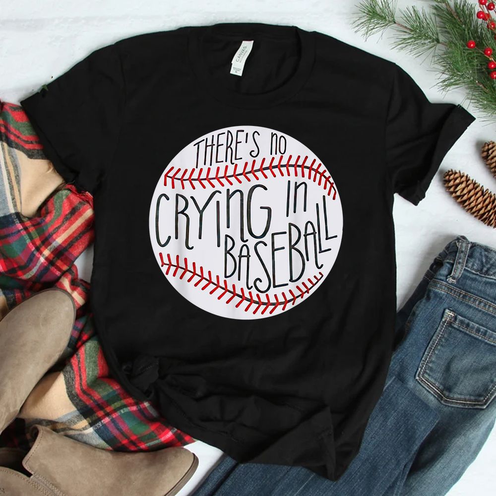 There Is No Crying In Baseball Funny Sports Ball Game Shirt There Is No Crying In Baseball Funny Sports Ball Game Shirt