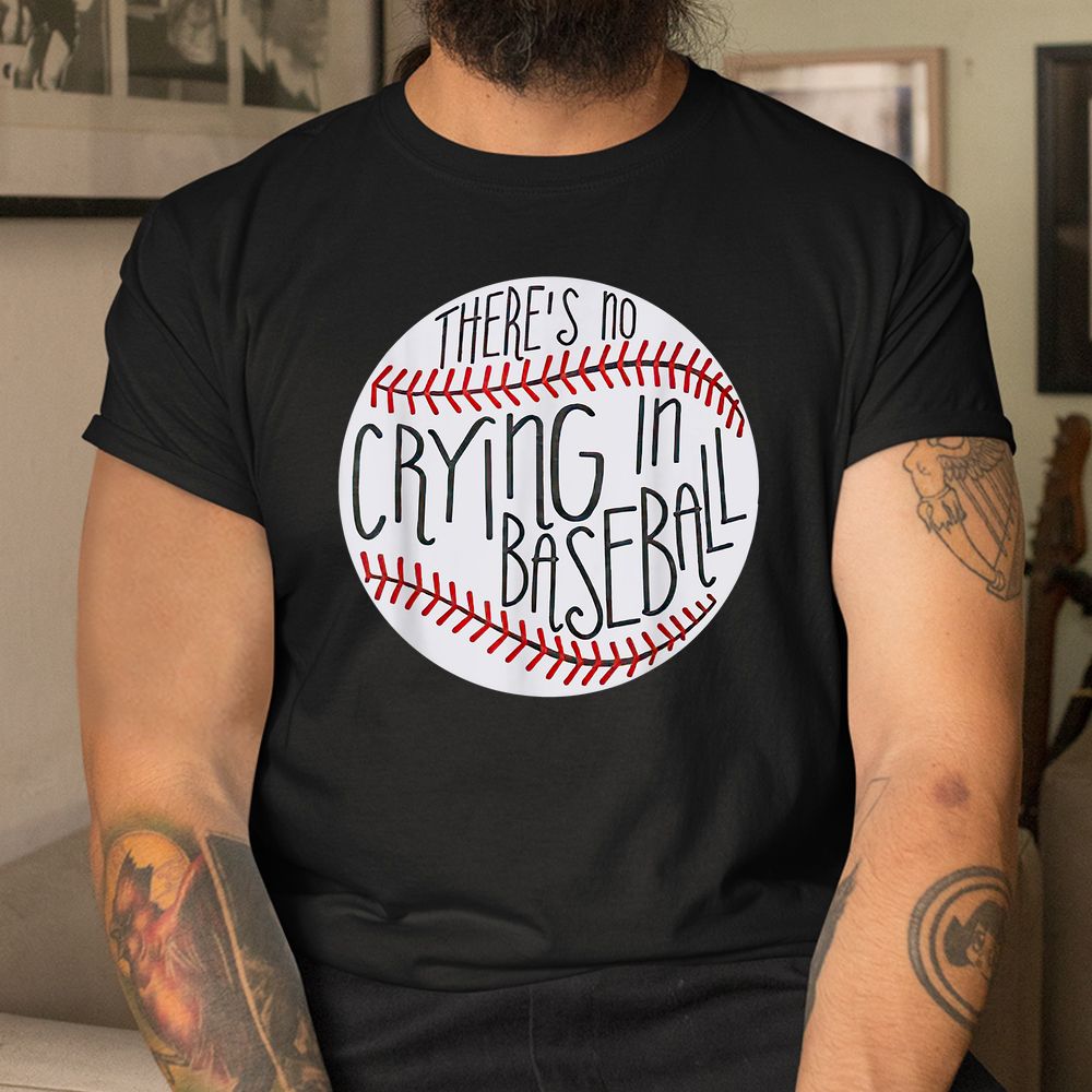 There Is No Crying In Baseball Funny Sports Ball Game Shirt There Is No Crying In Baseball Funny Sports Ball Game Shirt