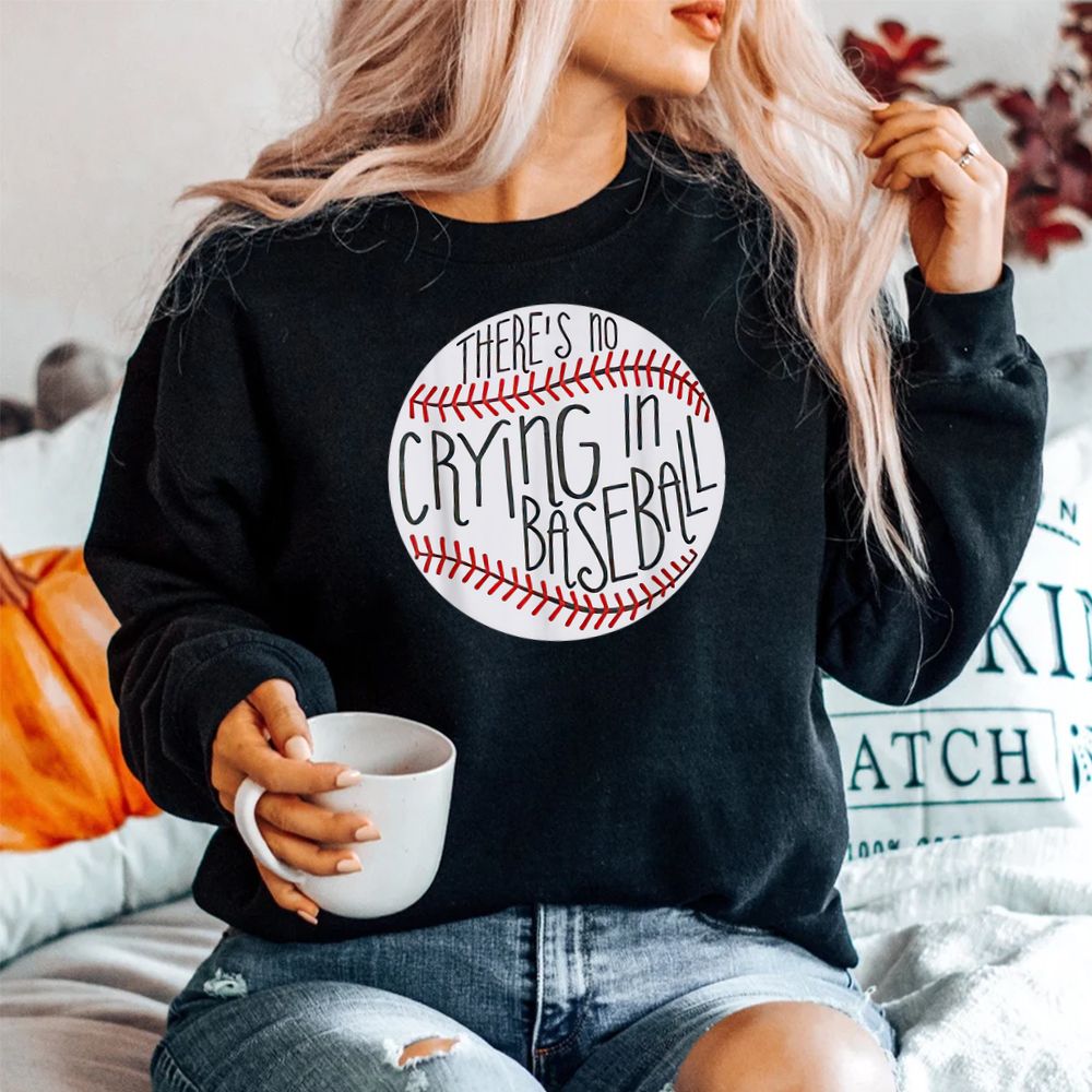 There Is No Crying In Baseball Funny Sports Ball Game Shirt There Is No Crying In Baseball Funny Sports Ball Game Shirt