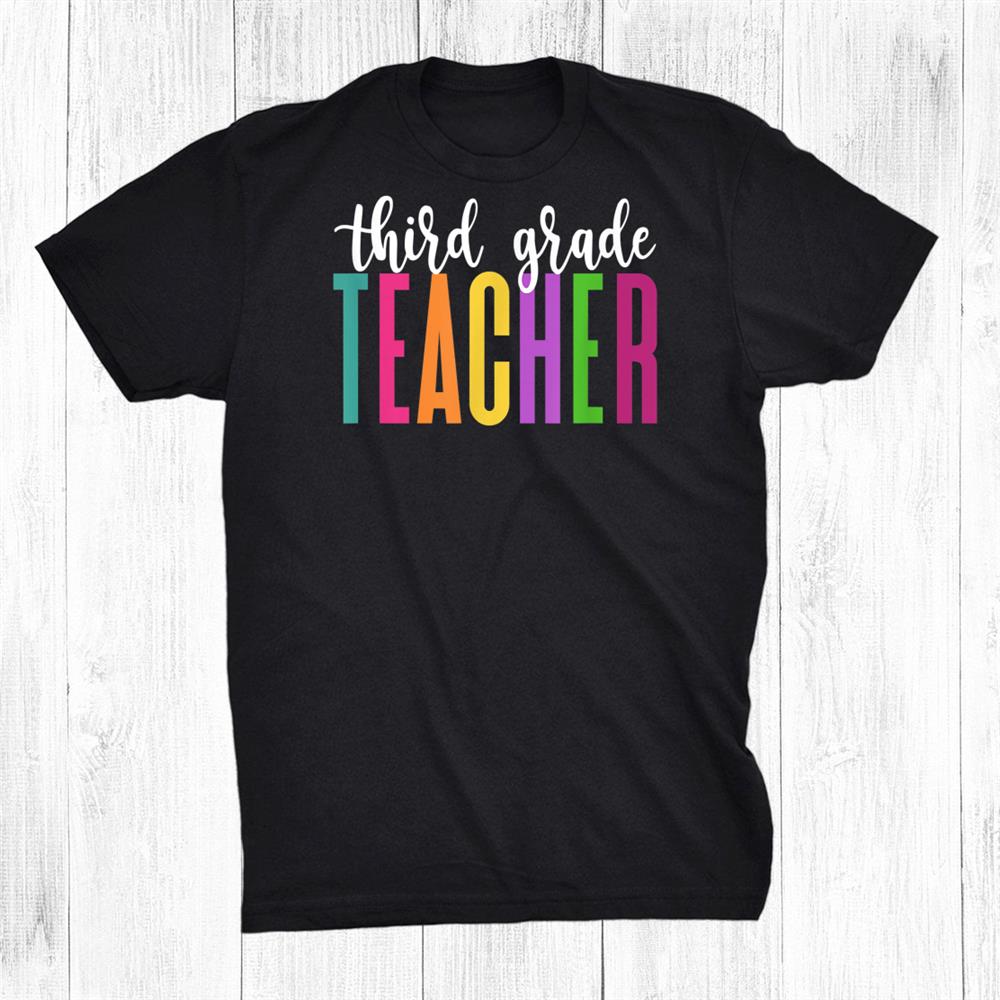 Third Grade Teacher Rainbow Colors First Day Of School Shirt Third Grade Teacher Rainbow Colors First Day Of School Shirt