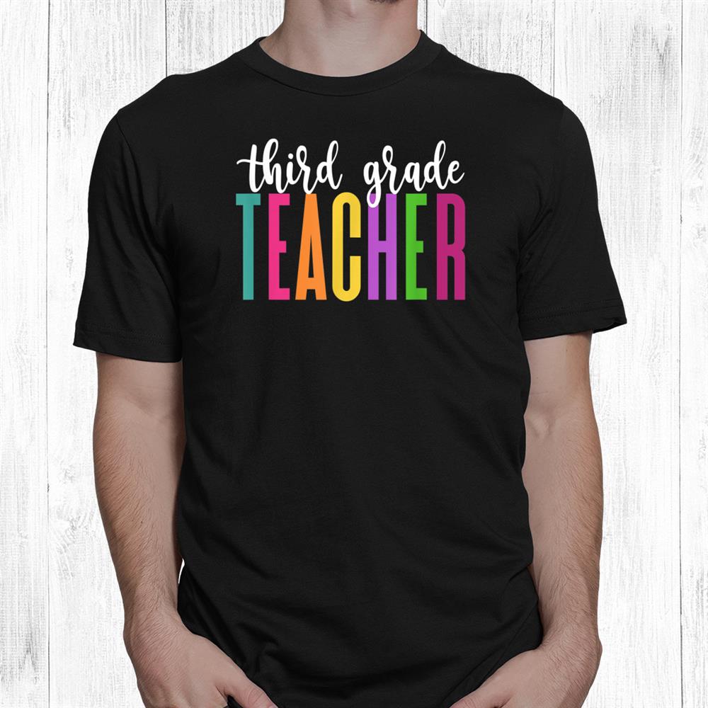 Third Grade Teacher Rainbow Colors First Day Of School Shirt Third Grade Teacher Rainbow Colors First Day Of School Shirt