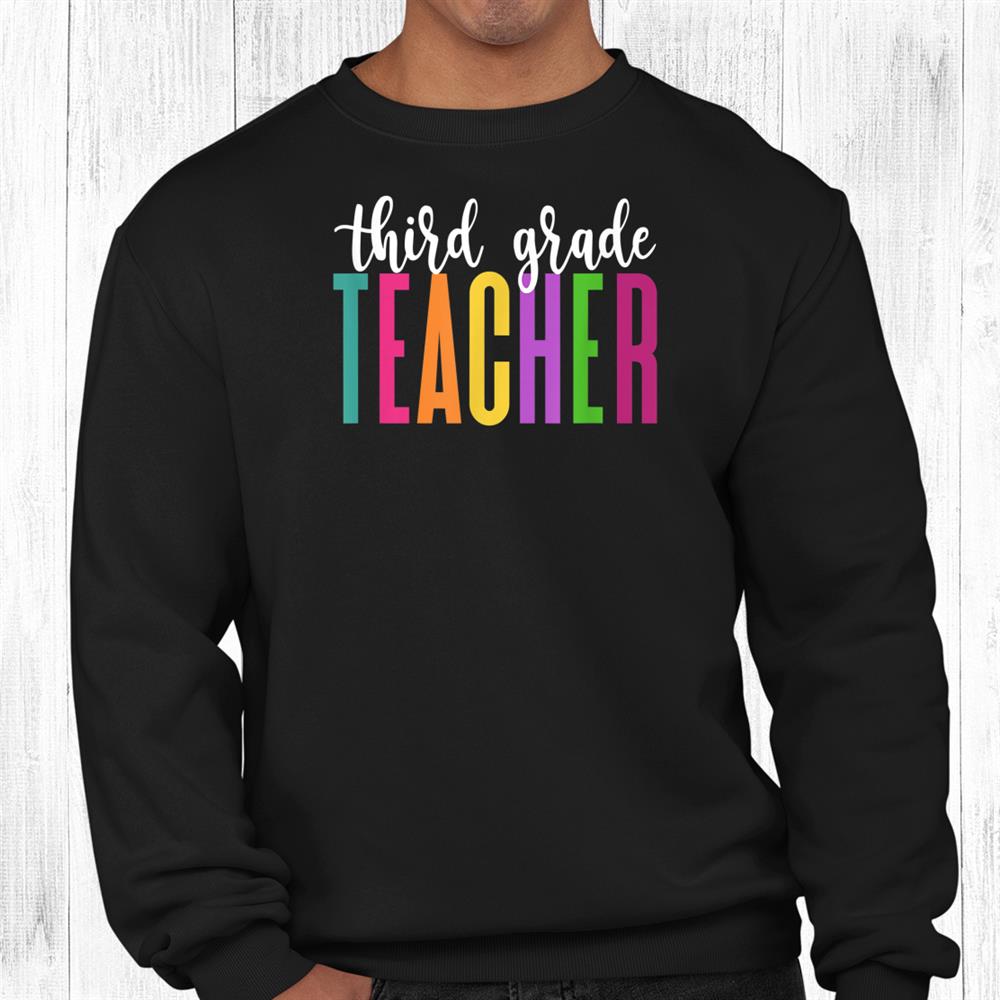 Third Grade Teacher Rainbow Colors First Day Of School Shirt Third Grade Teacher Rainbow Colors First Day Of School Shirt