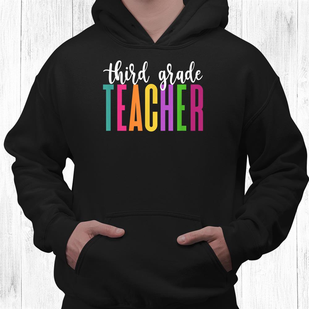 Third Grade Teacher Rainbow Colors First Day Of School Shirt Third Grade Teacher Rainbow Colors First Day Of School Shirt
