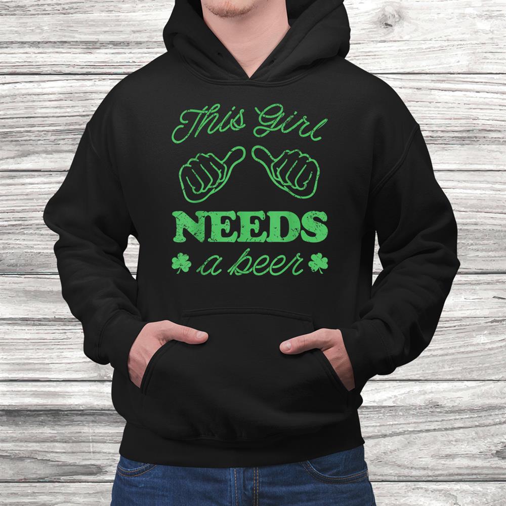 This Girl Needs A Beer Irish St. Patricks Day Shirt This Girl Needs A Beer Irish St. Patricks Day Shirt
