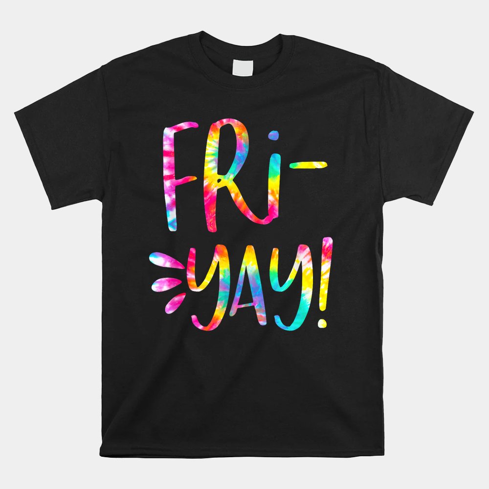 Tie Dye It’s Fri-yay Shirt Funny Teachers Mom Friday Weekend Shirt Tie Dye It’s Fri-yay Shirt Funny Teachers Mom Friday Weekend Shirt
