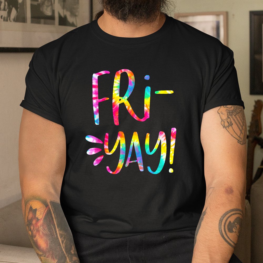 Tie Dye It’s Fri-yay Shirt Funny Teachers Mom Friday Weekend Shirt Tie Dye It’s Fri-yay Shirt Funny Teachers Mom Friday Weekend Shirt