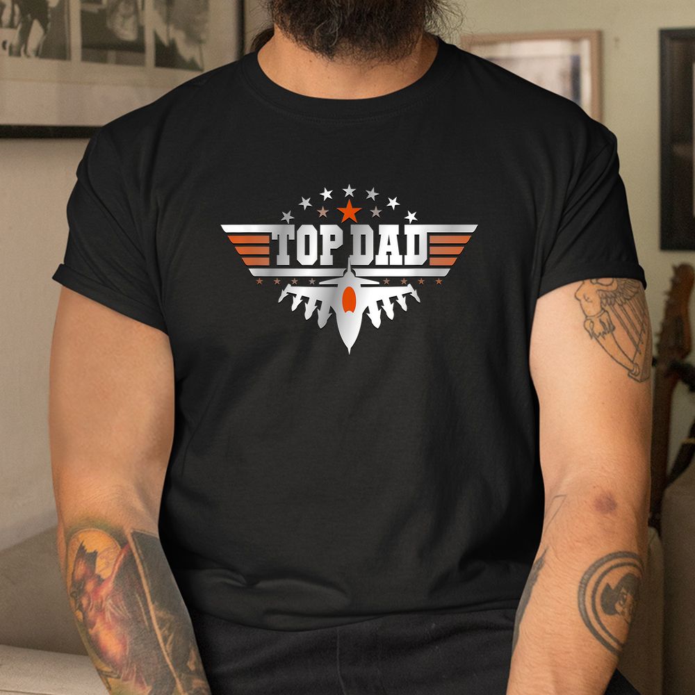 Top Dad Pilot Jet Fighter For Father Grandpa Papa Daddy Pop Shirt Top Dad Pilot Jet Fighter For Father Grandpa Papa Daddy Pop Shirt