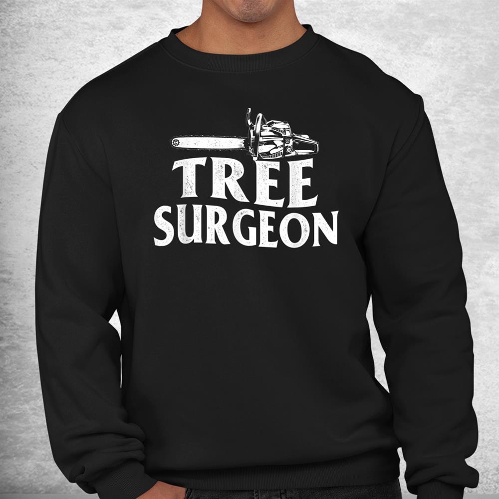 Tree Surgeon Arborist Lumberjack Wood Logger Tree Doctor Shirt Tree Surgeon Arborist Lumberjack Wood Logger Tree Doctor Shirt