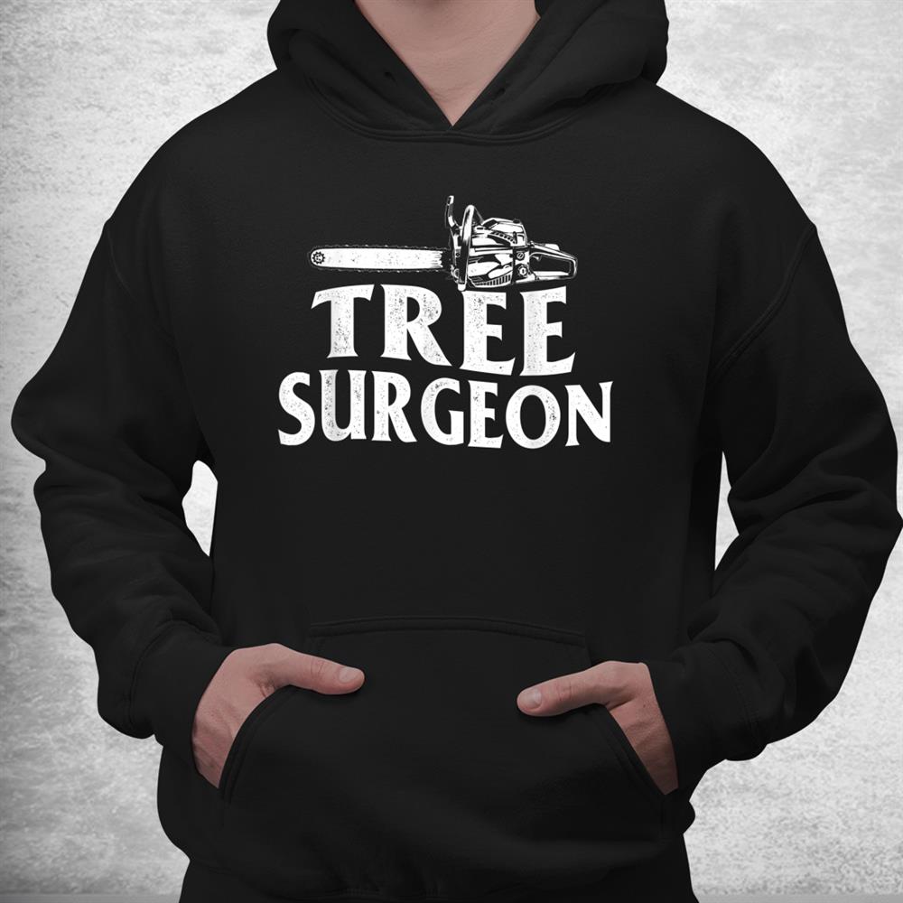 Tree Surgeon Arborist Lumberjack Wood Logger Tree Doctor Shirt Tree Surgeon Arborist Lumberjack Wood Logger Tree Doctor Shirt