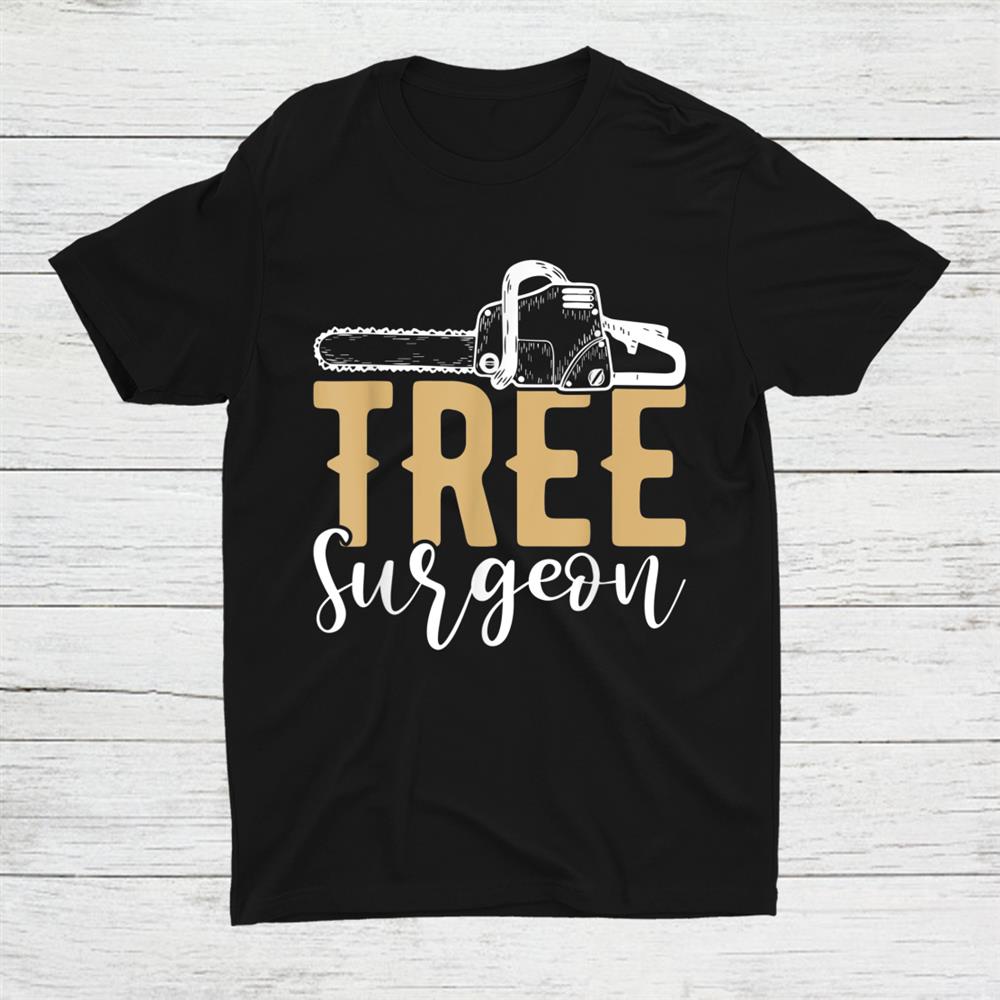 Tree Surgeon Lumberjack Chainsaw Shirt Tree Surgeon Lumberjack Chainsaw Shirt