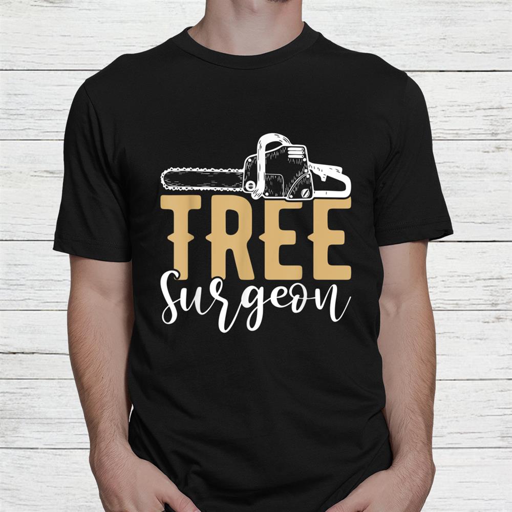 Tree Surgeon Lumberjack Chainsaw Shirt Tree Surgeon Lumberjack Chainsaw Shirt