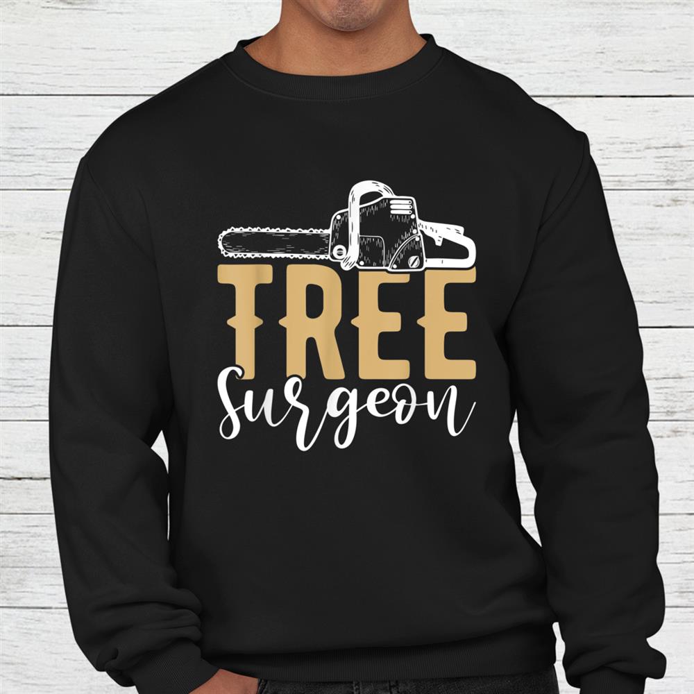 Tree Surgeon Lumberjack Chainsaw Shirt Tree Surgeon Lumberjack Chainsaw Shirt