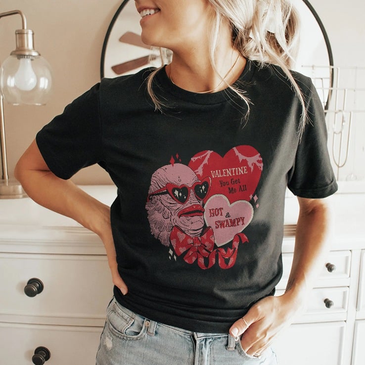 Valentine You Get Me All Hot & Swampy Shirt Valentine You Get Me All Hot & Swampy Shirt