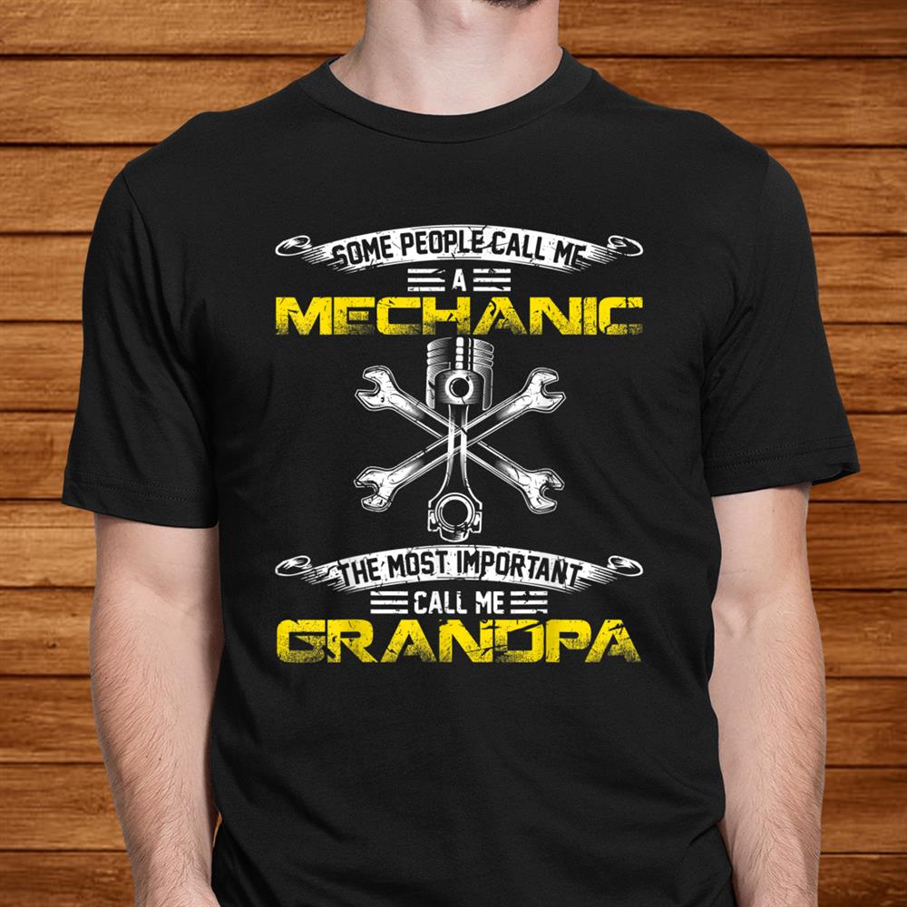 Vintage Most Important Call Me Grandpa Funny Mechanic Daddy Shirt Vintage Most Important Call Me Grandpa Funny Mechanic Daddy Shirt
