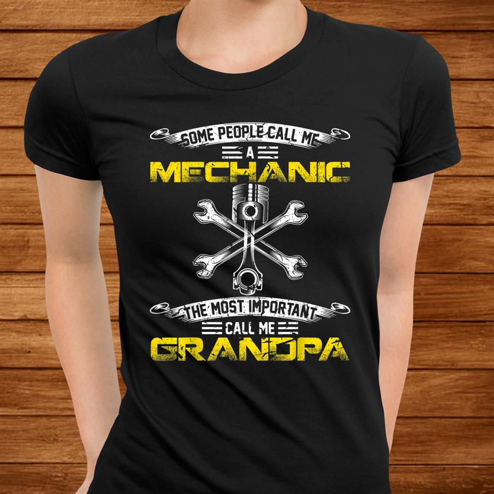 Vintage Most Important Call Me Grandpa Funny Mechanic Daddy Shirt Vintage Most Important Call Me Grandpa Funny Mechanic Daddy Shirt
