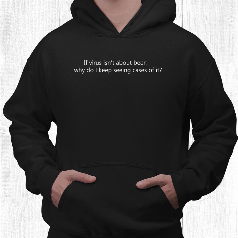 Virus Graphic Novelty Beer Sarcastic Funny Shirt Virus Graphic Novelty Beer Sarcastic Funny Shirt