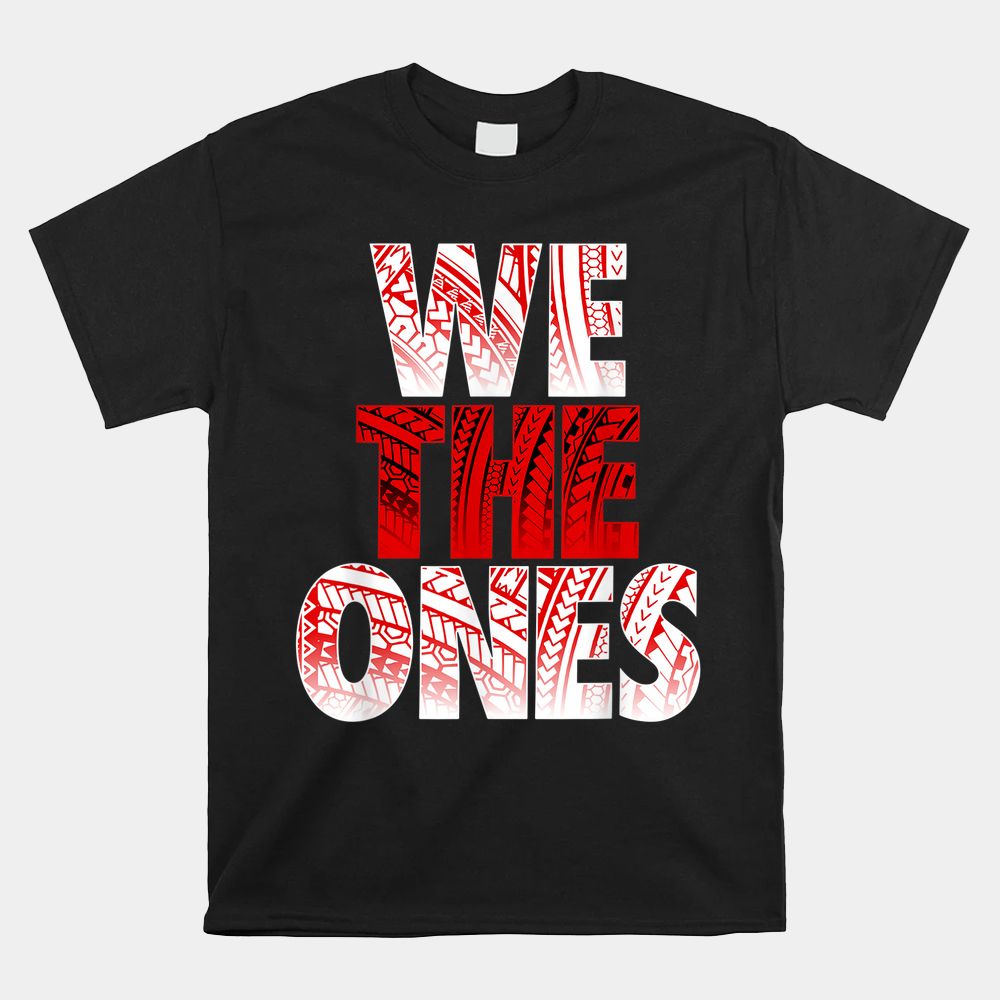We The Ones Shirt We The Ones Shirt