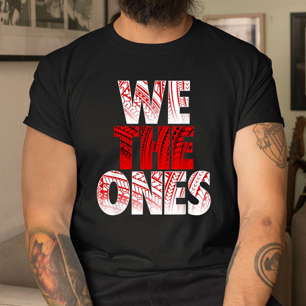 We The Ones Shirt We The Ones Shirt