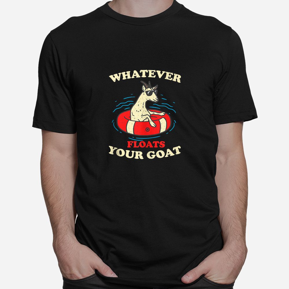 Whatever Floats Your Goat Summer Float Trip River Tubing Shirt Whatever Floats Your Goat Summer Float Trip River Tubing Shirt