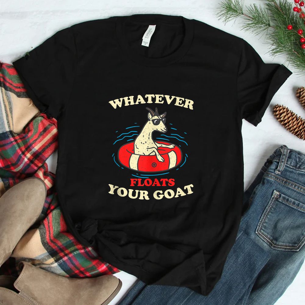 Whatever Floats Your Goat Summer Float Trip River Tubing Shirt Whatever Floats Your Goat Summer Float Trip River Tubing Shirt