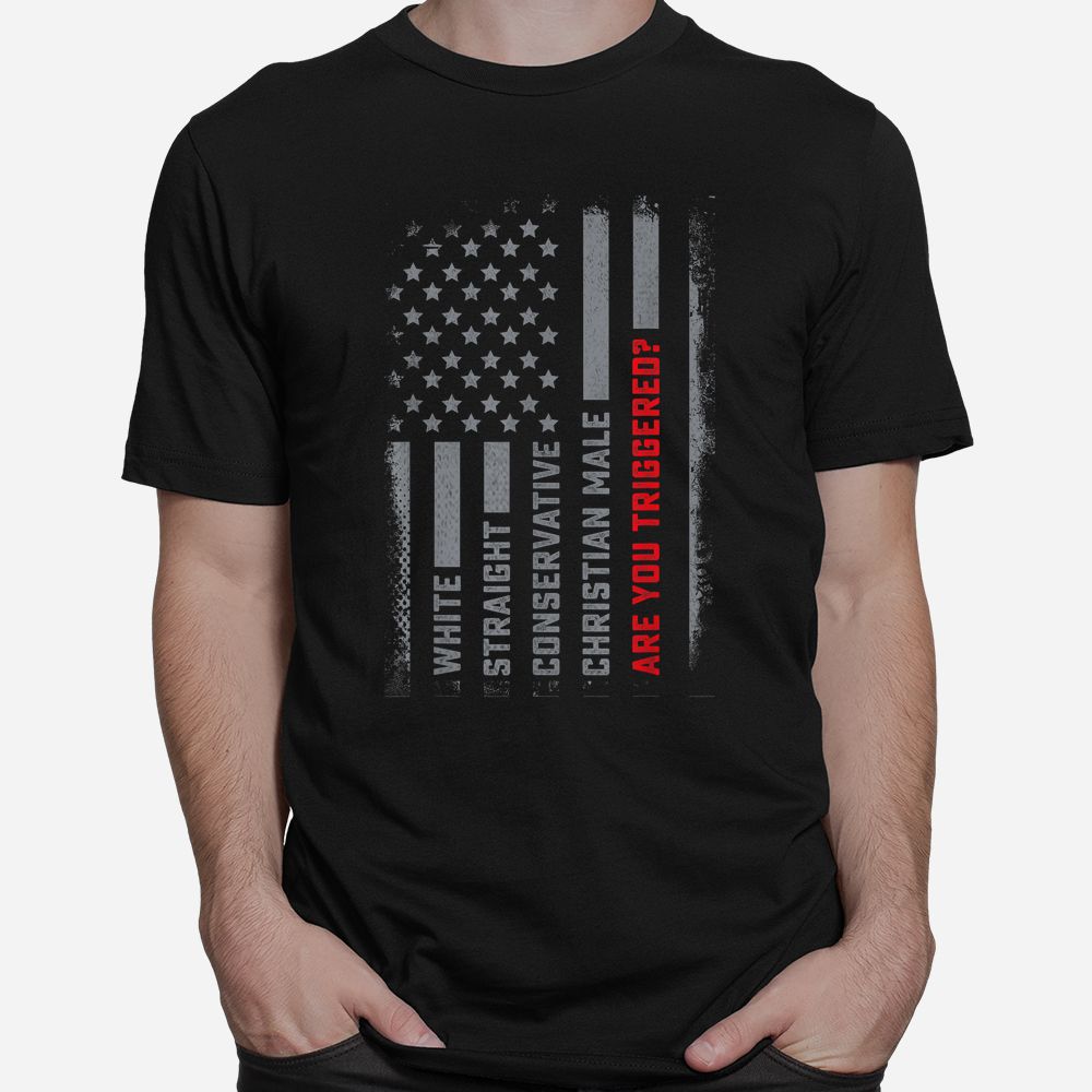 White Straight Conservative Male Are You Triggered Shirt White Straight Conservative Male Are You Triggered Shirt
