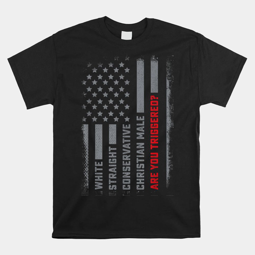 White Straight Conservative Male Are You Triggered Shirt White Straight Conservative Male Are You Triggered Shirt