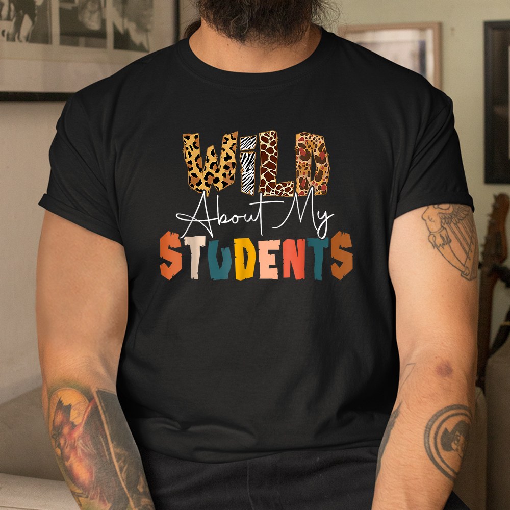 Wild About My Students Animals Teacher Student Leopard Shirt Wild About My Students Animals Teacher Student Leopard Shirt