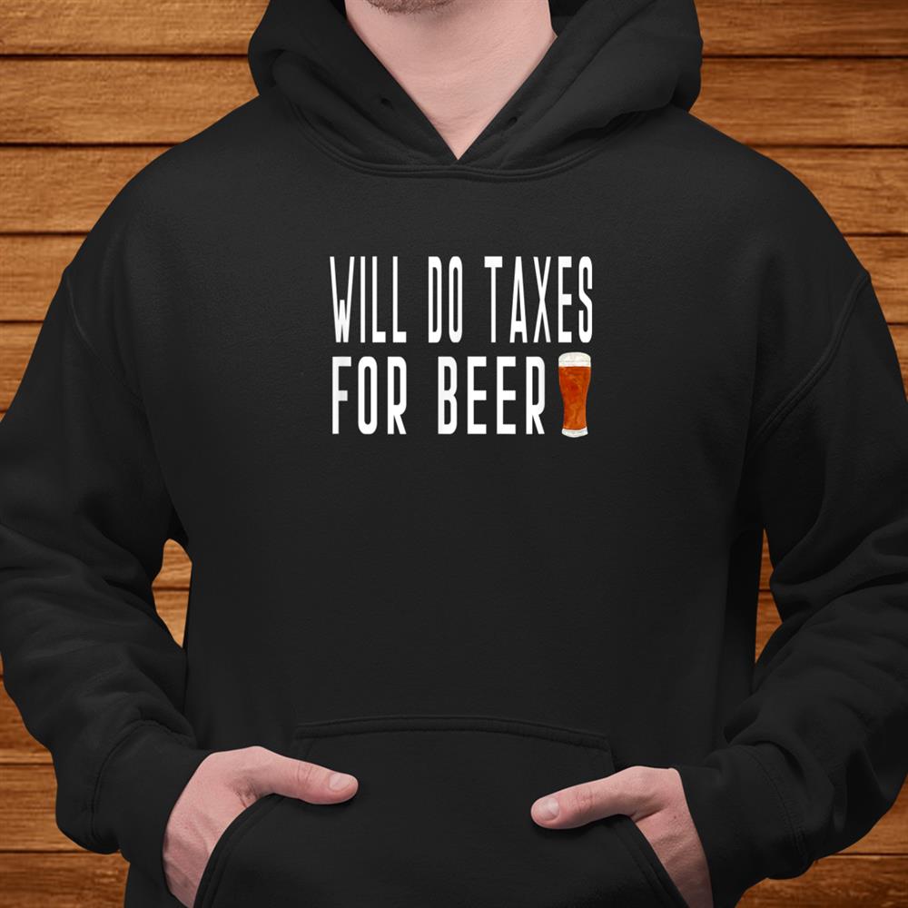 Will Do Taxes For Beer Auditor Book Keeper Finance Analyst Shirt Will Do Taxes For Beer Auditor Book Keeper Finance Analyst Shirt