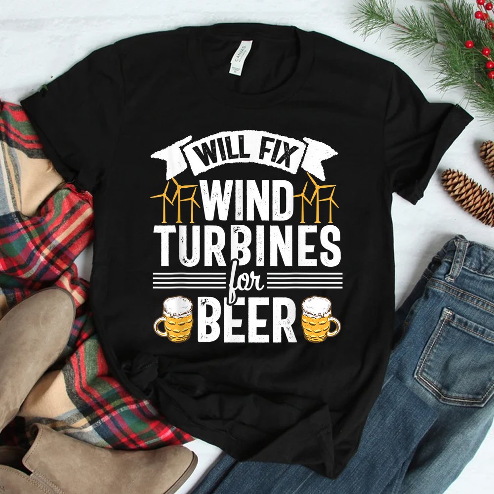 Will Fix Wind Turbines For Beer Funny Technician Tech Shirt Will Fix Wind Turbines For Beer Funny Technician Tech Shirt