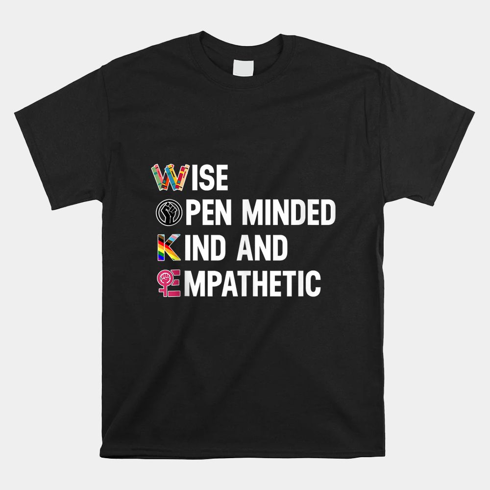 Wise Open Minded Kind And Empathetic Shirt Wise Open Minded Kind And Empathetic Shirt