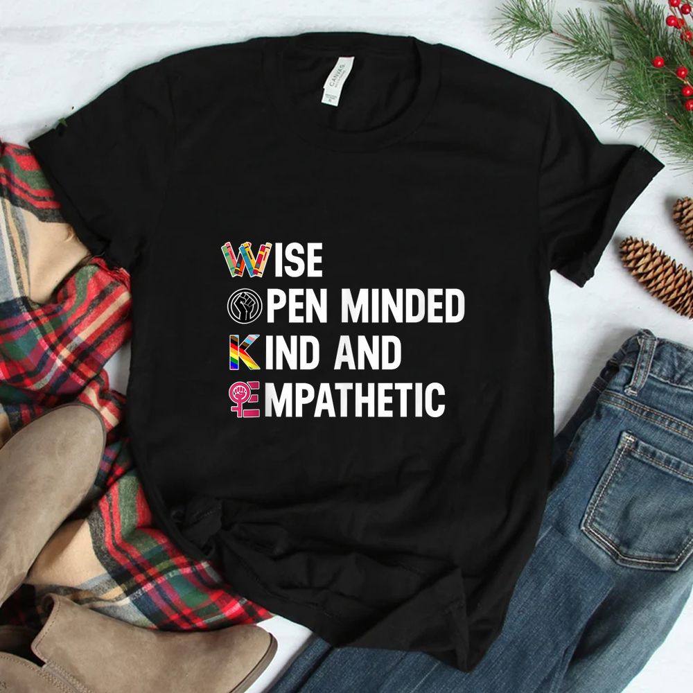 Wise Open Minded Kind And Empathetic Shirt Wise Open Minded Kind And Empathetic Shirt