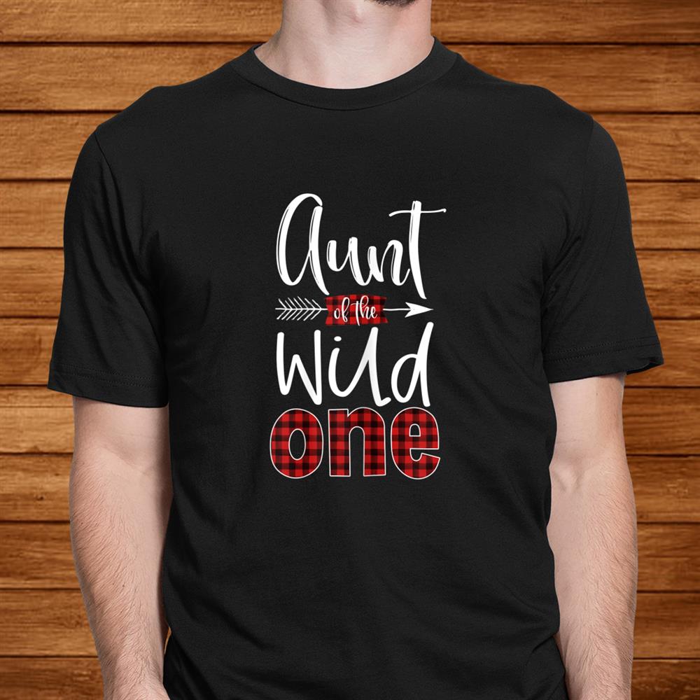Aunt Of The Wild One Shirt Plaid Lumberjackst Birthday Shirt Aunt Of The Wild One Shirt Plaid Lumberjackst Birthday Shirt