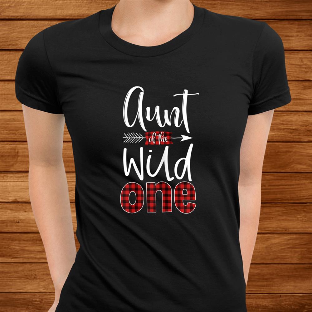 Aunt Of The Wild One Shirt Plaid Lumberjackst Birthday Shirt Aunt Of The Wild One Shirt Plaid Lumberjackst Birthday Shirt
