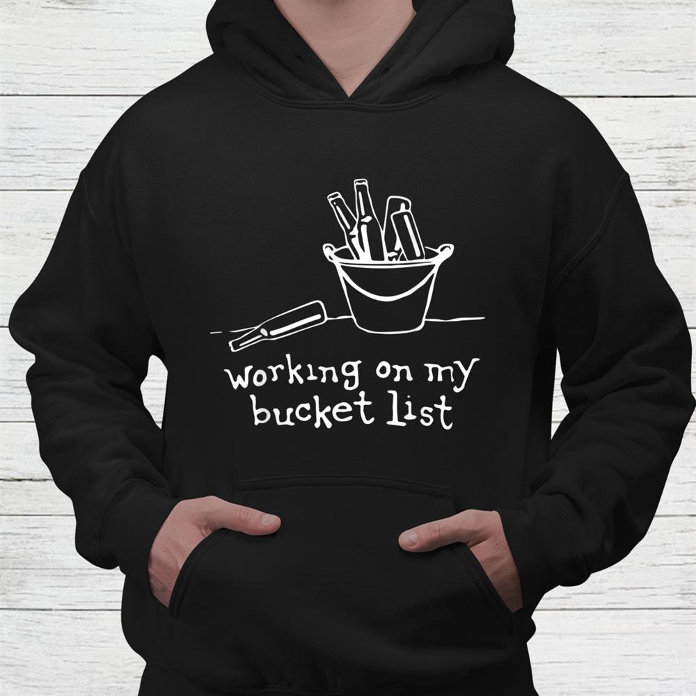 Working On My Bucket List Beer Bucket Drinking Shirt Working On My Bucket List Beer Bucket Drinking Shirt