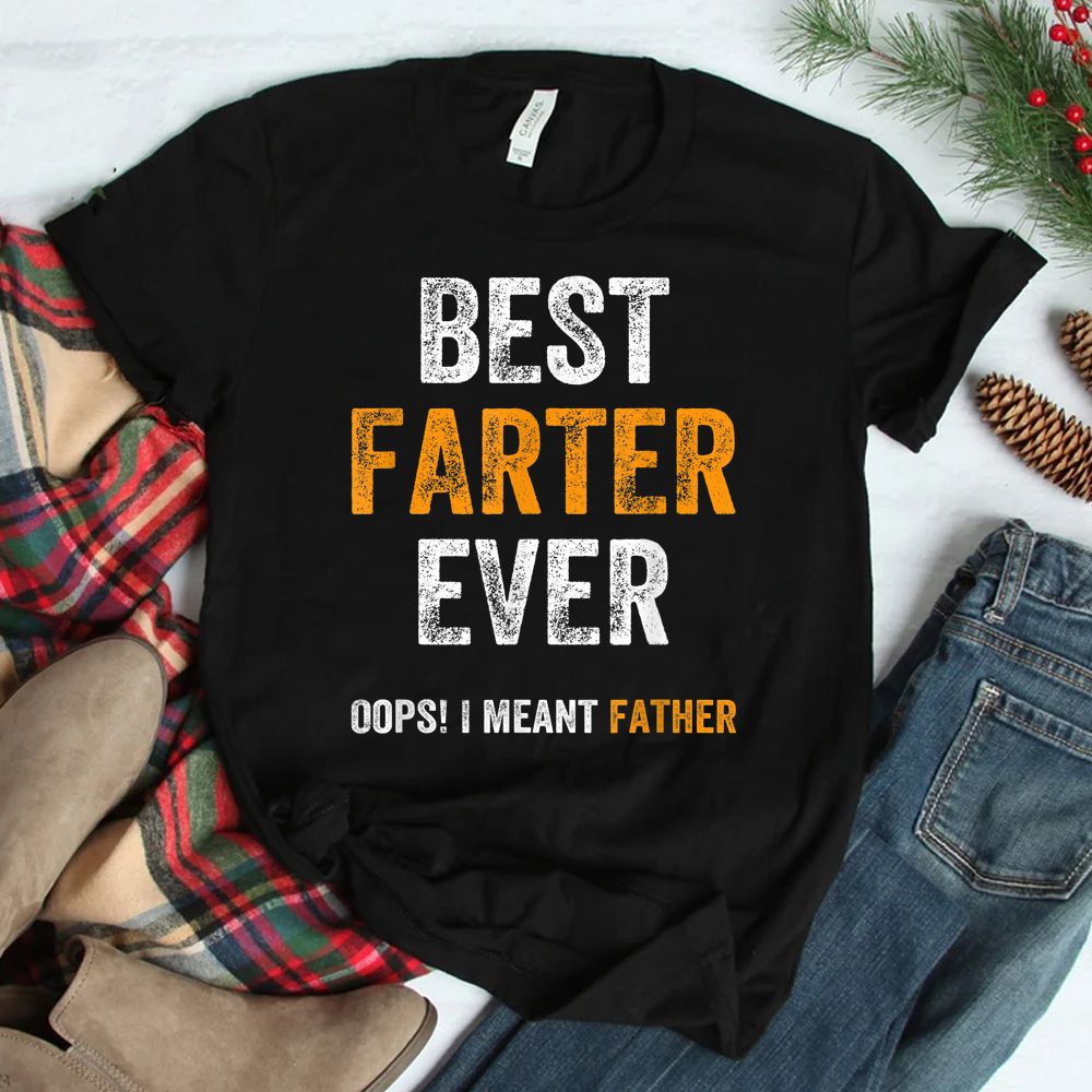 World’s Best Farter Ever Oops I Meant Father Shirt World’s Best Farter Ever Oops I Meant Father Shirt