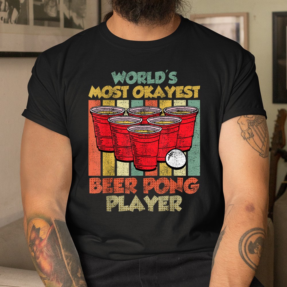 Worlds Most Ok Beer Pong Player Game Beer Pong T-shirt Worlds Most Ok Beer Pong Player Game Beer Pong T-shirt
