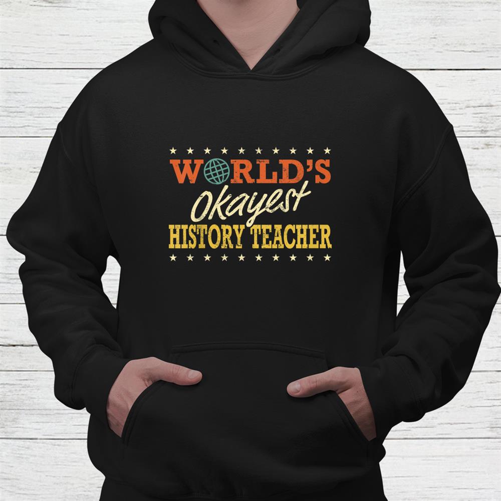 World’s Okayest History Teacher Shirt World’s Okayest History Teacher Shirt