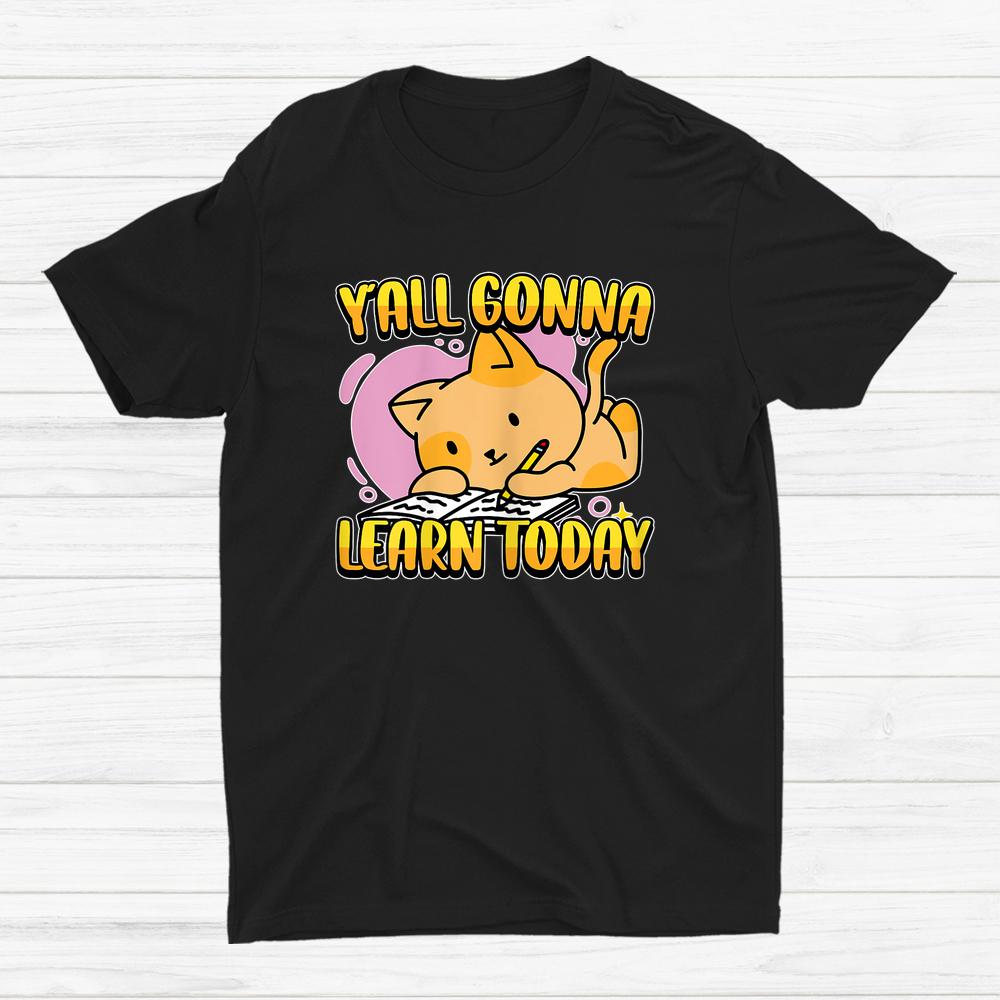 Yall Gonna Learn Today Cute Cat Teacher Back To School Shirt Yall Gonna Learn Today Cute Cat Teacher Back To School Shirt