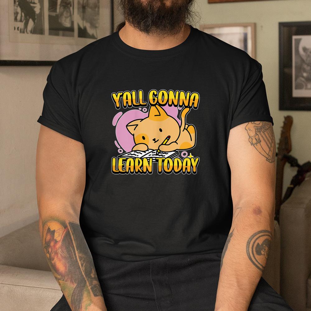 Yall Gonna Learn Today Cute Cat Teacher Back To School Shirt Yall Gonna Learn Today Cute Cat Teacher Back To School Shirt
